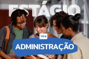 Inscrições para estágio em Administração no TRF4 estão abertas até o dia 6 de agosto (30/07/2025)